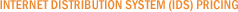 Internet Distribution System (IDS) Pricing Internet Distribution System (IDS) Pricing